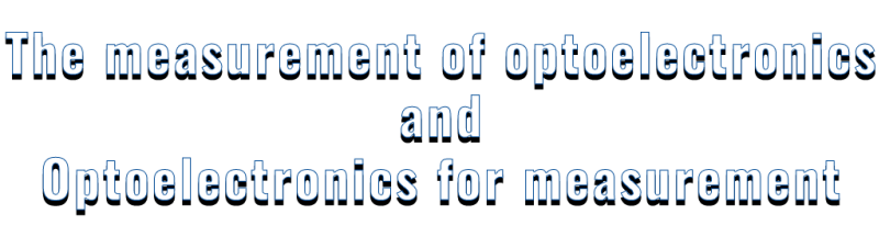 The measurement of optelectronis and optoelectronics for measurement